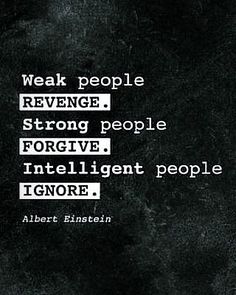 albert bisselin quote on black background with white lettering that says, weak people revenge strong people forging negative intelligent people ignore