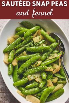 snap peas and fennel in a white bowl with text overlay that reads sauteed snap peas and fennel