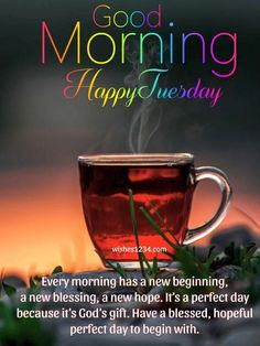 a cup of tea with the words good morning happy tuesday written on it in rainbow lettering