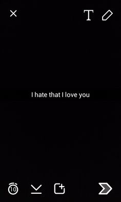 the text on the screen says i hate that i love you and it is white