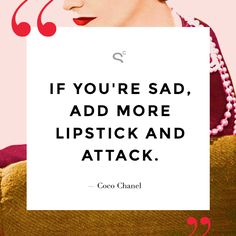 "If you're sad, add more lipstick and attack." Coco Chanel Lipstick Quotes, Red Lipstick Quotes, Smart Woman, National Lipstick Day, Chanel Quotes, Coco Chanel Quotes, Boutique Chic, Makeup Quotes, Life Quotes Love