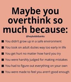 a pink poster with the words maybe you overthik so much because you didn't grow up in a safe environment