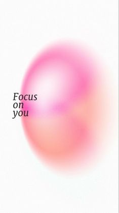 a pink ball with the words focus on you