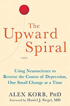 The Upward Spiral: Using Neuroscience to Reverse the Course of Depression, One Small Change at a Time Upward Spiral, Frosé, Reading Rainbow, The Reader, Self Help Books