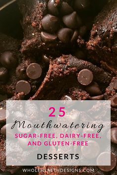 brownies and chocolate chips in a pan with the words 25 mouthwatering sugar - free, dairy - free desserts