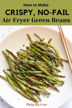 how to make crispy, no - fail air fryer green beans on a white plate with chopsticks