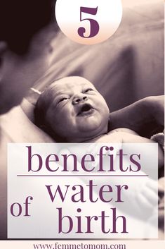 a woman holding a baby with the words 5 benefits of water birth