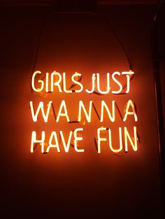 a neon sign that says girls just wanna have fun