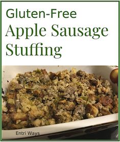 an apple sausage stuffing in a white casserole dish with the title gluten - free apple sausage stuffing