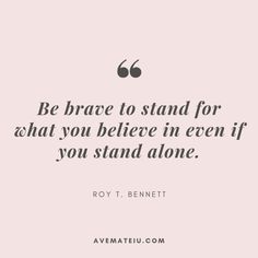 Quotes About Staying True To Yourself, Staying True To Yourself Quotes, Stand For Yourself Quotes, Quotes About Being Brave, Be Brave Quotes, Stand Out Quotes, Stand Quotes, Live By Quotes, Stand For