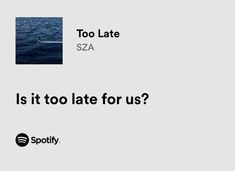 an ad for spotify with the caption too late sza is it to late for us?