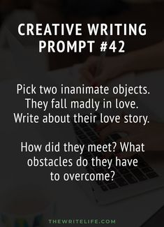 a person typing on a laptop with the text creative writing prompt 42 pick two inanimate objects they fall madly in love write about their love story