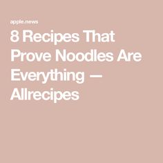 the words 8 recipes that prove noodles are everything - allrecipes