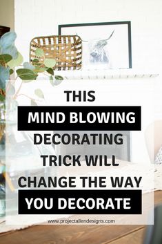 a fireplace with the words this mind blowing decor trick will change the way you decorate