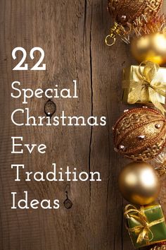 a wooden background with gold and silver ornaments on it, the words 22 special christmas eve tradition ideas