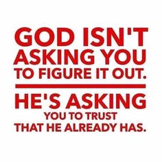 a red and white poster with the words god isn't asking you to figure it out he's asking you to trust that he already has