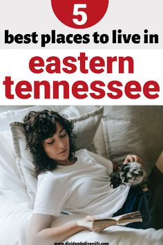 a woman laying in bed reading a book with the title 5 best places to live in eastern tennessee