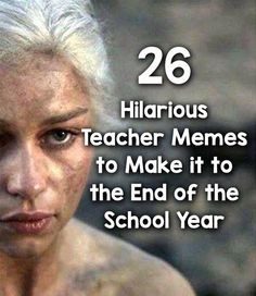 an older woman with white hair and tattoos on her face, has the words 26 hilarious teacher memes to make it to the end of the school year