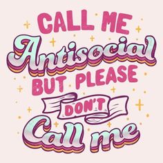 the words call me antisocial but please don't care on a white background