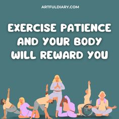 people doing yoga poses with the words exercise patience and your body will reward you