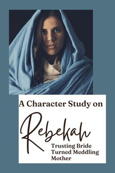 a woman wrapped up in a blanket with the title, a character study on rebekah trusting bride turned meddling mother