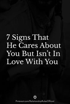 a man with his arms crossed and the words 7 signs that he cares about you but isn't in love with you