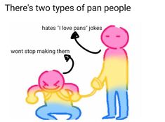 there's two types of pan people hates i love pants jokes won't stop making them