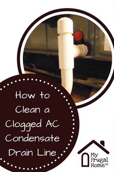 a close up of a pipe with the words how to clean a clogged ac condensate drain line