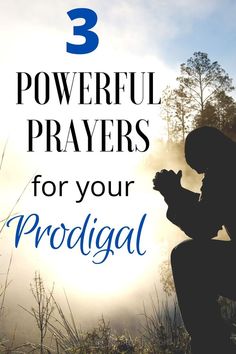 a person kneeling in the grass with text overlay that reads, powerful prayers for your prodigal