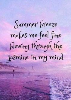 a beach with the words summer breeze makes me feel fine blowing through the jasmine in my mind