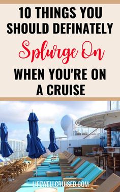 chairs and umbrellas with the words 10 things you should definitely sprige on when you're on a cruise