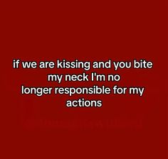 a red background with the words if we are kissing and you bite my neck i'm