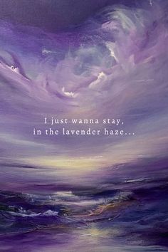 a painting with the words, i just wanna't stay in the lavender haze