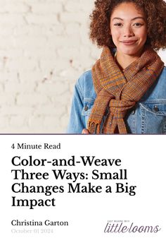 a woman wearing a scarf with the words color and weave three ways small changes make a big impact