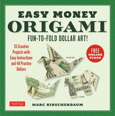 easy money origami fun - to - fold dollar art by marc kirschennaum