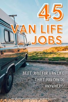 a van parked on the beach with text overlay that reads, 45 van life jobs best jobs for vain life that you can do anywhere