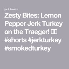 the text reads zesty bites lemon pepper jerk turkey on the traeger id shorts