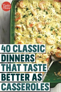 a green casserole dish with shrimp and cheese on it, the title says 40 classic dinners that taste better as casseroles