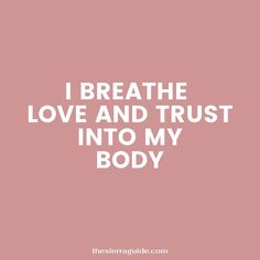 the words i breathe love and trust into my body are in white on a pink background