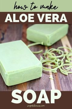 how to make aloe vera soap on a wooden table with text overlay that reads how to make aloe vera soap