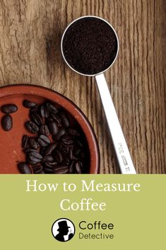 coffee beans in a bowl with measuring spoon on the side and text how to measure coffee