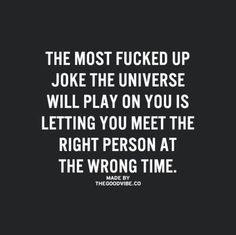 How do you know if it's the right person though, I mean she made me feel like she was the one, then out of nowhere I stopped hearing from her.. Beautifully Broken, Wrong Time, E Card, Crush Quotes, A Quote, True Words, Great Quotes, True Quotes, The Universe