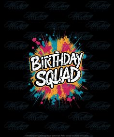 the words birthday squad on a black background with colorful paint splattered around it