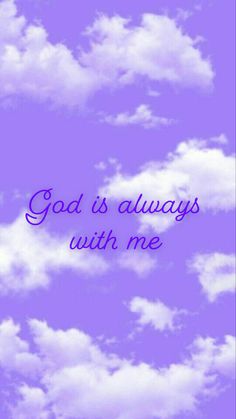 the words god is always with me are in purple and white clouds