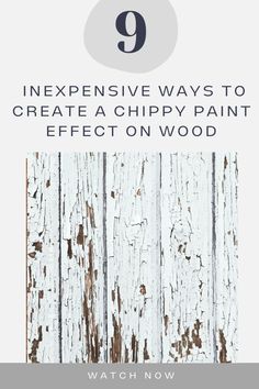 an old white wooden wall with the text 9 expensive ways to create a chippy paint effect on wood