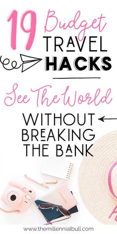 the words 19 budget travel hacks see the world without breaking the bank in pink