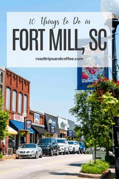 a street with cars parked on it and the words 10 things to do in fort mill,