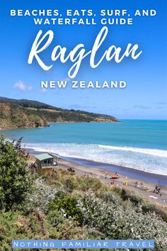 the beach with text reading beaches, eats surf and waterfall guide raglan new zealand