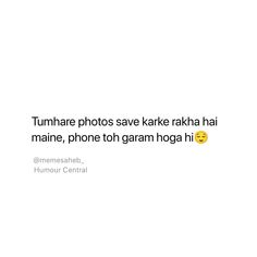 a white background with the words tumhare photos say kake raha hai maine, phone to garam hoga hi