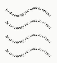 the words are written in black and white on a piece of paper that says be the energy you want to attract